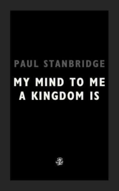 Book cover of: My Mind To Me A Kingdom Is. By: Paul Stanbridge