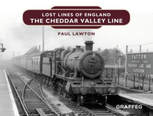 Book cover of: Lost Lines of England: The Cheddar Valley Line. By: Paul Lawton