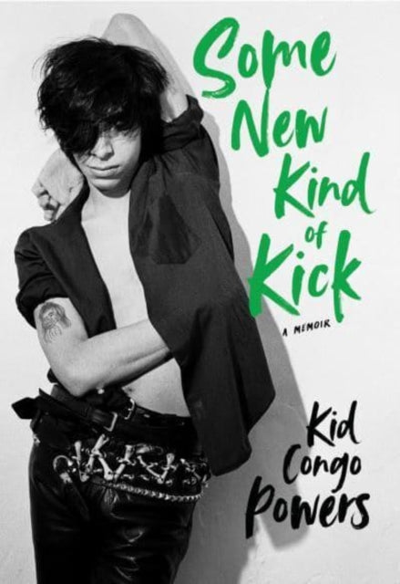 Book cover of: Some New Kind of Kick. By: Kid Congo Powers