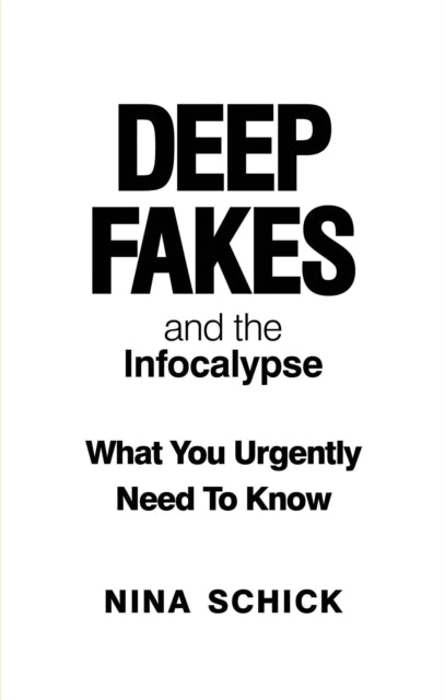Book cover of: Deep Fakes and the Infocalypse. By: Nina Schick