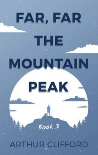 Book cover of: Far, Far the Mountain Peak: Book 3. By: Arthur Clifford