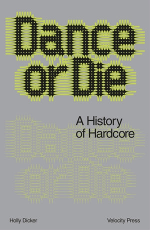Dance Or Die, A History of Hardcore
