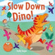 Book cover of: Slow Down Dino. By: Emily Snape