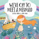 Book cover of: We're Off to Meet A Mermaid