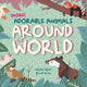 Book cover of: More Adorable Animals From Around The World. By: Ashlee Spink