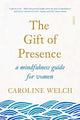 Book cover of: Gift of Presence. By: Caroline Welch