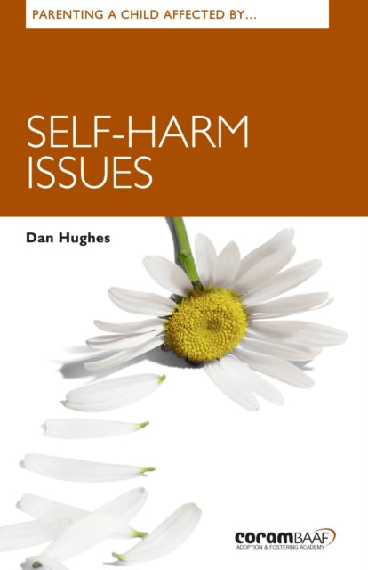 Book cover of: Parenting A Child Affected By Self-harm Issues. By: Dan Hughes