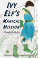 Book cover of: Ivy Elf's Magical Mission. By: Elisabeth Kelly