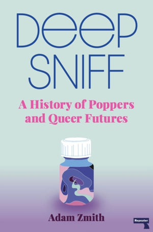 Deep Sniff, A History of Poppers and Queer Futures