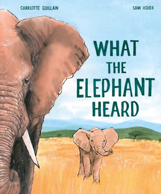 Book cover of: What the Elephant Heard. By: Charlotte Guillain