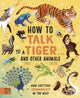 Book cover of: How to Talk to a Tiger… and other animals. By: Jason Bittel