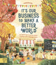 Book cover of: It's Our Business to Make a Better World. By: Rebecca Hui