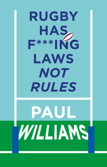 Rugby Has F***ing Laws, Not Rules, A Guided Tour Through Rugby’s Bizarre Law Book 9781913538668 Paul Williams