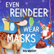 Book cover of: Even Reindeer Wear Masks. By: Isla Wynter
