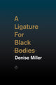 Book cover of: Ligature for Black Bodies. By: Denise Miller