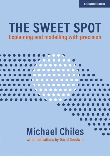 Book cover of: Sweet Spot: Explaining and modelling with precision. By: Michael Chiles