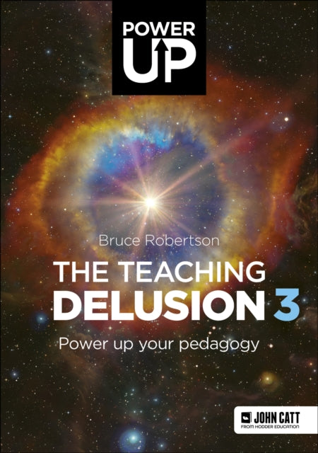 Teaching Delusion 3: Power Up Your Pedagogy 9781913622701 Bruce Robertson