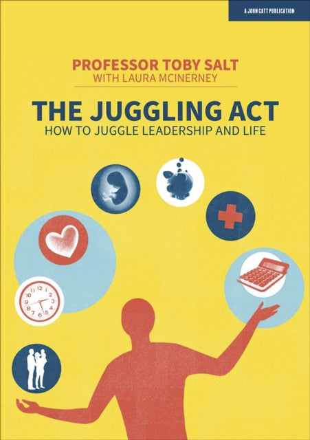 Book cover of: Juggling Act: How to juggle leadership and life. By: Toby Salt
