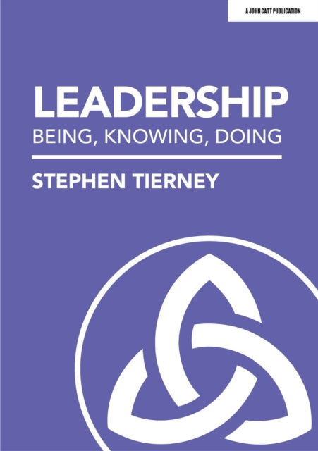 Book cover of: Leadership: Being, Knowing, Doing. By: Stephen Tierney