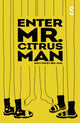 Book cover of: Enter Mr. Citrus Man. By: Mia Juhl