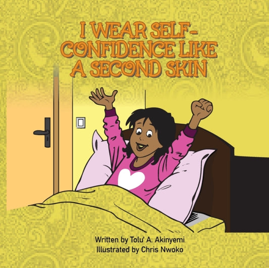 Book cover of: I Wear Self-Confidence Like a Second Skin. By: Tolu' A. Akinyemi