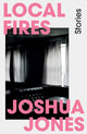 Book cover of: Local Fires. By: Joshua Jones