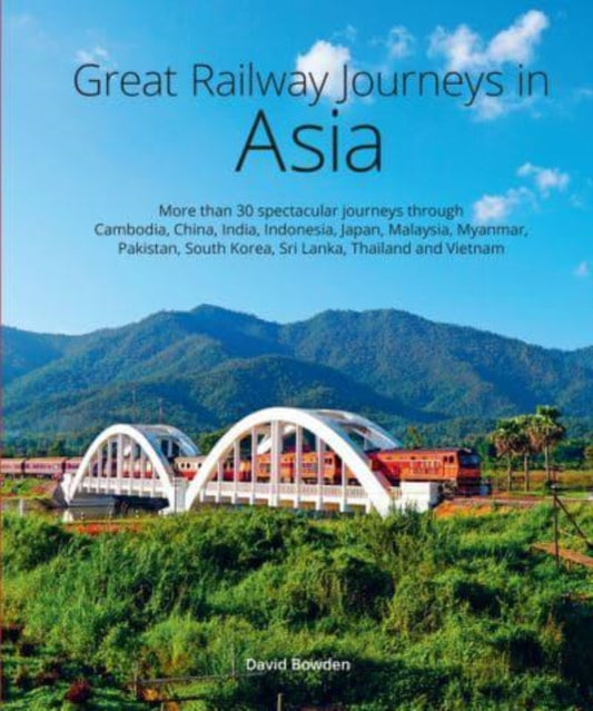Great Railway Journeys in Asia 9781913679309 David Bowden