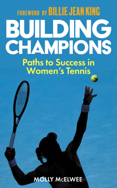 Building Champions, Paths to Success in Women’s Tennis 9781913759230 Molly McElwee