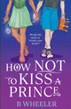How NOT to Kiss a Prince 9781913835422 WHEELER, B