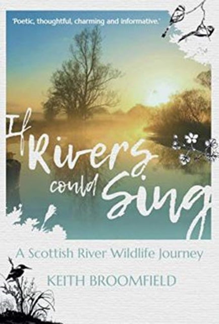 Book cover of: If Rivers Could Sing: A Scottish River Wildlife Journey