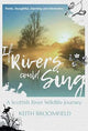 Book cover of: If Rivers Could Sing: A Scottish River Wildlife Journey