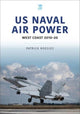 Book cover of: US Naval Air Power: West Coast 2010-20. By: Patrick Roegies