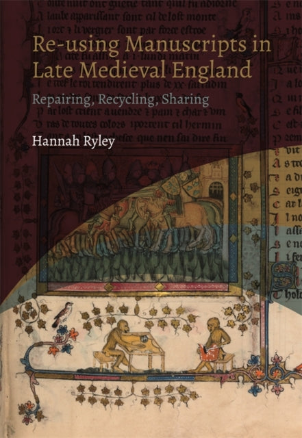 Book cover of: Re-using Manuscripts in Late Medieval England. By: Hannah Ryley