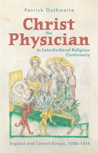 Book cover of: Christ the Physician in Late-Medieval Religious Controversy. By: Patrick Outhwaite
