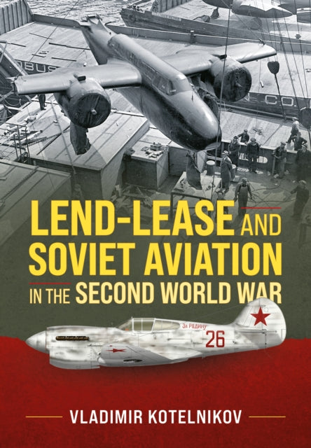 Book cover of: Lend-Lease and Soviet Aviation in the Second World War. By: Vladimir Kotelnikov