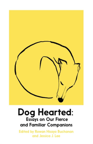 Dog Hearted, Essays on Our Fierce and Familiar Companions