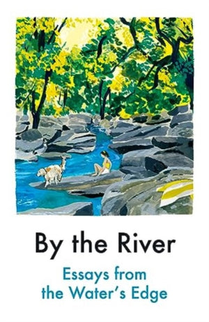 By the River, Essays from the Water's Edge