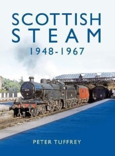 Book cover of: Scottish Steam 1948-1967. By: Peter Tuffrey