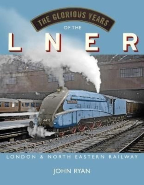 Book cover of: Glorious Years of the LNER. By: John Ryan