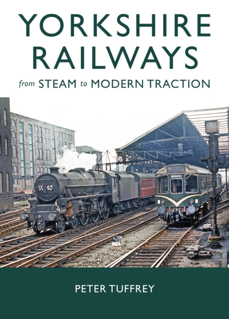 Book cover of: Yorkshire Railways from Steam to Modern Traction