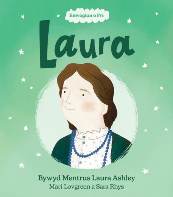 Book cover of: Enwogion o Fri: Laura - Bywyd Mentrus Laura Ashley. By: Mari Lovegreen