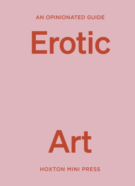 Opinionated Guide to Erotic Art 9781914314711 Elise Bell