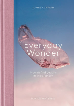 Everyday Wonder, How to find beauty in the ordinary