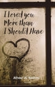Book cover of: I Loved You More Than I Should Have. By: Athir Abd Allah