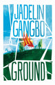 Book cover of: Ground. By: Jadelin Gangbo