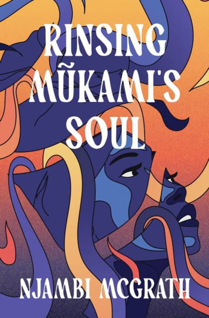 Book cover of: Rinsing Mukami's Soul. By: Njambi McGrath