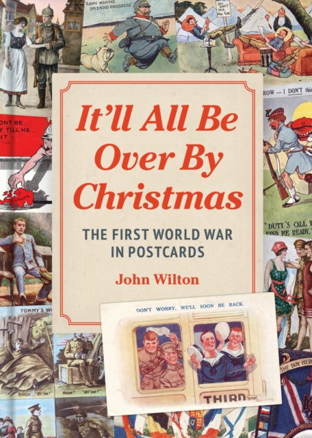 It'll All be Over by Christmas, The First World War in Postcards
