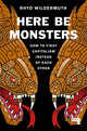 Book cover of: Here Be Monsters. By: Rhyd Wildemuth