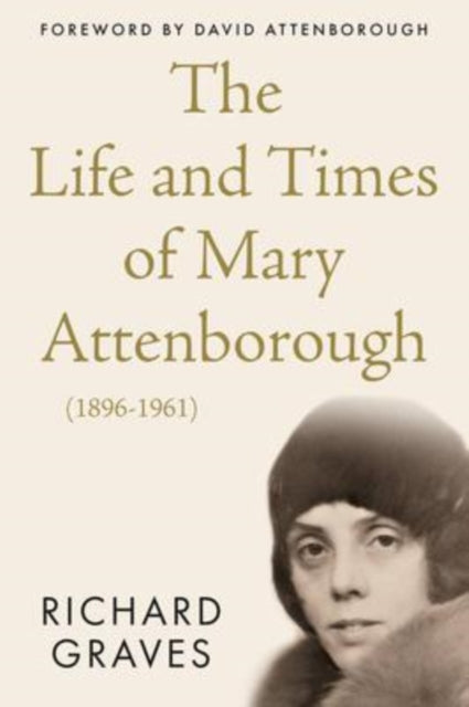 Book cover of: Life and Times of Mary Attenborough (1896-1961). By: Richard Graves