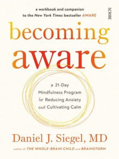 Becoming Aware, a 21-day mindfulness program for reducing anxiety and cultivating calm 9781914484056 Daniel J. Siegel